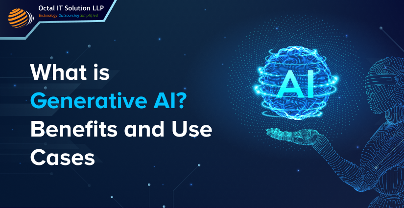 What is Generative AI? Benefits and Use Cases