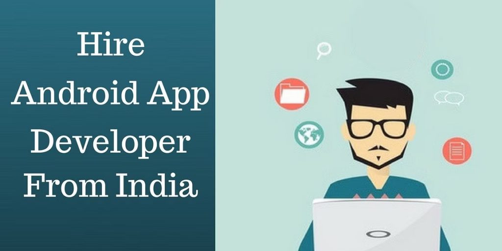 Benefits of Hiring Android App Developers in India 