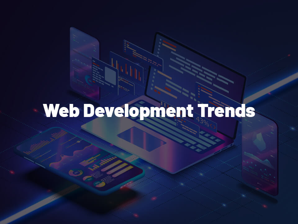Web Design and Development: Exciting Trends 