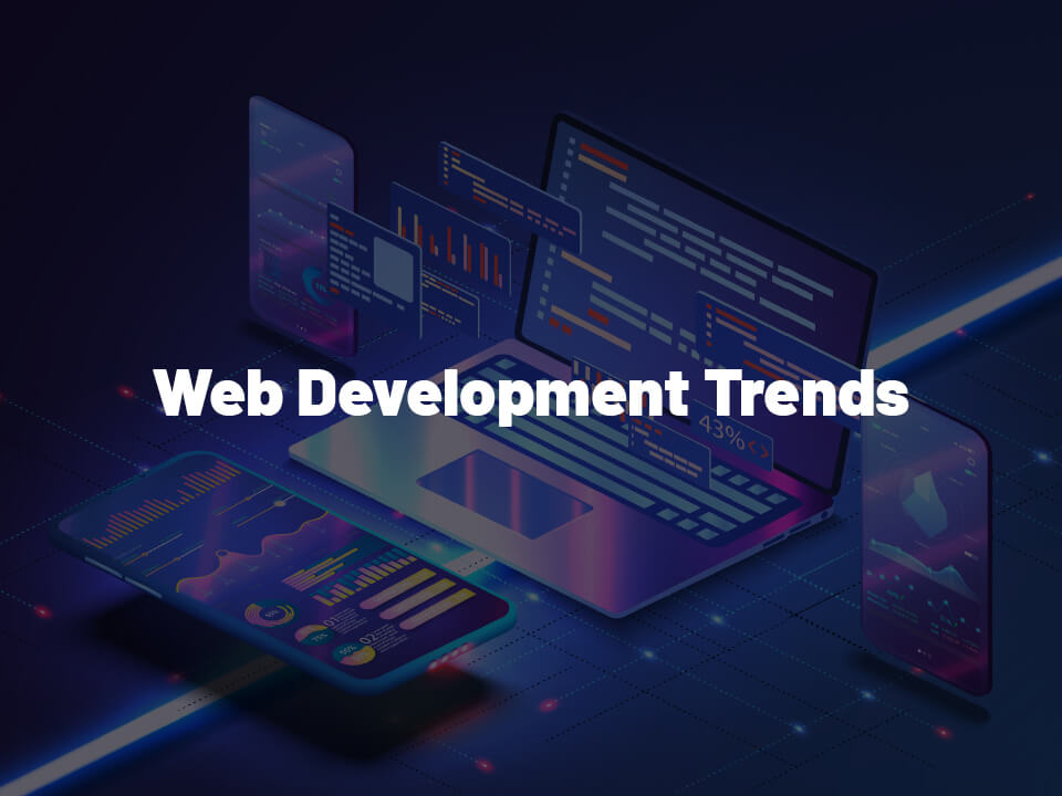 Web Design and Development: Exciting Trends